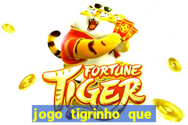 jogo tigrinho que da bonus no cadastro